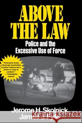 Above the Law: Police and the Excessive Use of Force Fyfe, Skolnick 9780029291535 Free Press