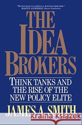 Idea Brokers: Think Tanks And The Rise Of The New Policy Elite James A. Smith 9780029295557 Simon & Schuster