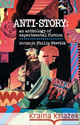 Anti-Story: An Anthology of Experimental Fiction Stevick, Philip 9780029315002 Free Press