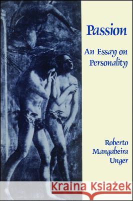 Passion: An Essay on Personality Unger, Roberto Mangabeira 9780029331804 Free Press