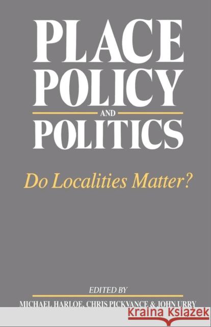 Place, Policy and Politics: Do Localities Matter? Harloe, Michael 9780044455066 Routledge