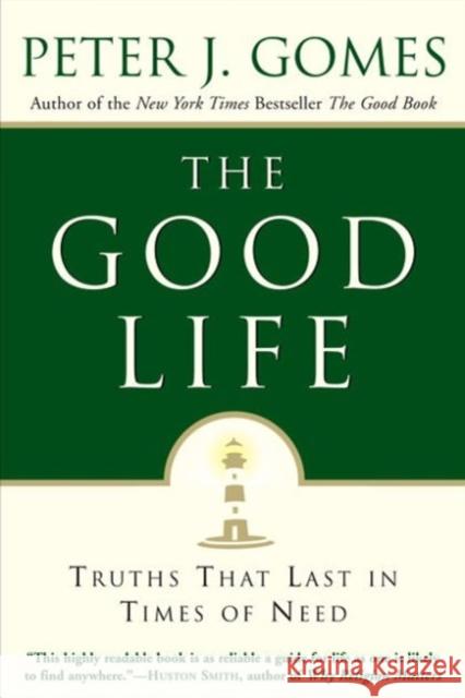 The Good Life: Truths That Last in Times of Need Peter J. Gomes 9780060000769 HarperOne
