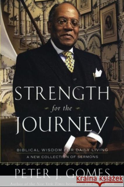 Strength for the Journey: Biblical Wisdom for Daily Living Peter J. Gomes 9780060000783 HarperOne