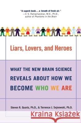 Liars, Lovers, and Heroes: What the New Brain Science Reveals about How We Become Who We Are Steven R. Quartz Terrence J. Sejnowski 9780060001490 HarperCollins Publishers
