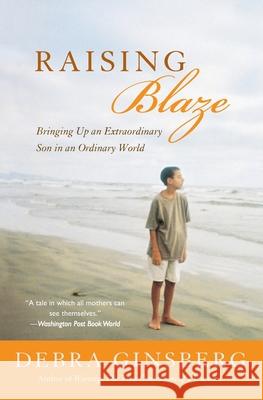 Raising Blaze: Bringing Up an Extraordinary Son in an Ordinary World Debra Ginsberg 9780060004330 Harper Perennial