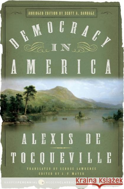 Democracy in America: Abridged Edition Alexis d J. P. Mayer George Lawrence 9780060008734 Harper Perennial Modern Classics