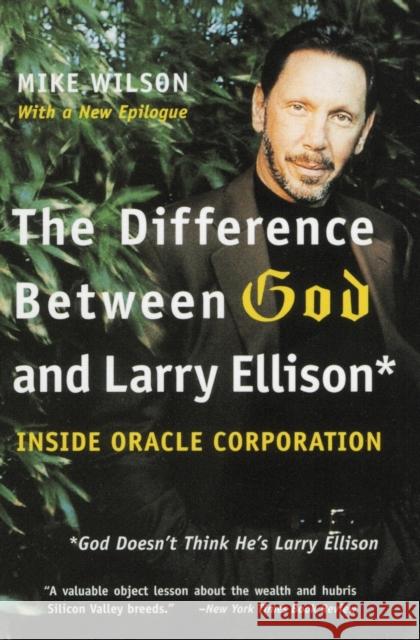 The Difference Between God and Larry Ellison: *God Doesn't Think He's Larry Ellison Wilson, Mike 9780060008765 HarperCollins Publishers