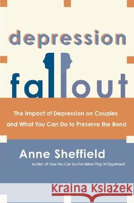 Depression Fallout: The Impact of Depression on Couples and What You Can Do to Preserve the Bond Anne Sheffield 9780060009342 Quill