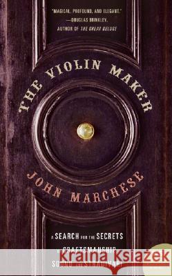 The Violin Maker: A Search for the Secrets of Craftsmanship, Sound, and Stradivari John Marchese 9780060012687 Harper Perennial