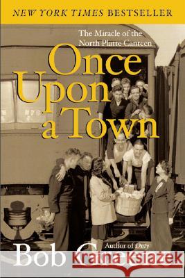 Once Upon a Town: The Miracle of the North Platte Canteen Bob Greene 9780060081973 Harper Perennial
