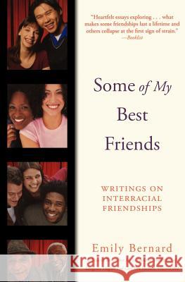 Some of My Best Friends: Writings on Interracial Friendships Emily Bernard 9780060082772 Amistad Press