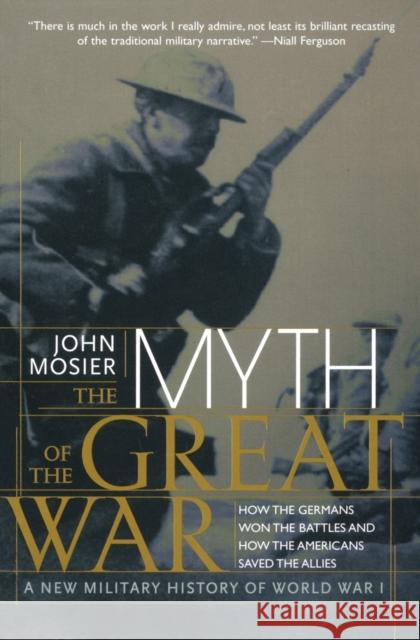 The Myth of the Great War: A New Military History of World War I John Mosier Group International Literary 9780060084332 Harper Perennial