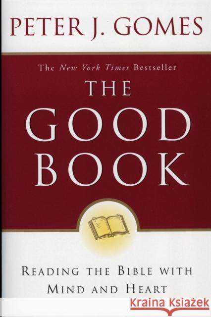 The Good Book: Reading the Bible with Mind and Heart Gomes, Peter J. 9780060088309 HarperOne