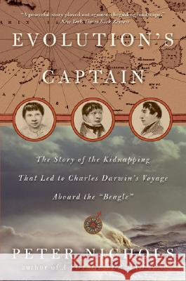 Evolution's Captain: The Story of the Kidnapping That Led to Charles Darwin's Voyage Aboard the Beagle Peter Nicholls 9780060088781 Harper Perennial