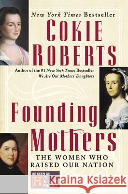 Founding Mothers: The Women Who Raised Our Nation Cokie Roberts 9780060090265 Harper Perennial
