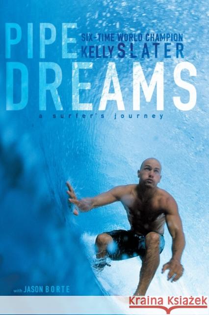 Pipe Dreams: A Surfer's Journey Kelly Slater 9780060096311 HarperCollins Publishers Inc