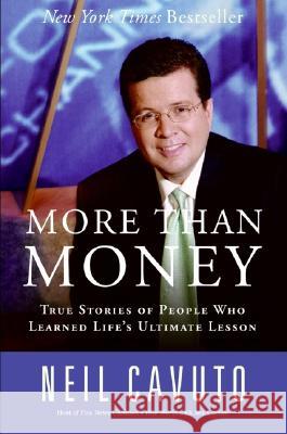 More Than Money: True Stories of People Who Learned Life's Ultimate Lesson Neil Cavuto 9780060096441 HarperCollins Publishers Inc