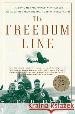 The Freedom Line: The Brave Men and Women Who Rescued Allied Airmen from the Nazis During World War II Peter Eisner 9780060096649 Harper Perennial