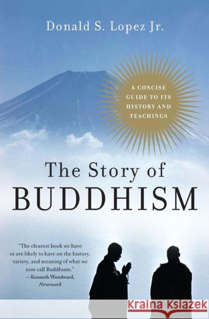 The Story of Buddhism: A Concise Guide to Its History & Teachings Donald S., Jr. Lopez 9780060099275 HarperOne