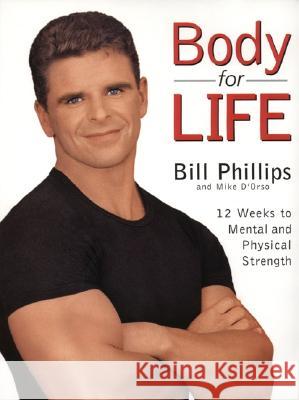Body for Life: 12 Weeks to Mental and Physical Strength Bill Phillips Michael D'Orso 9780060193393 HarperCollins Publishers