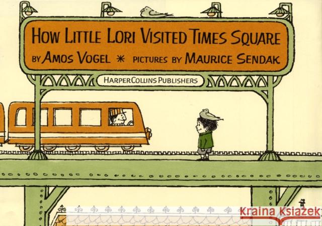 How Little Lori Visited Times Square Amos Vogel Maurice Sendak 9780060284626 Michael Di Capua Books