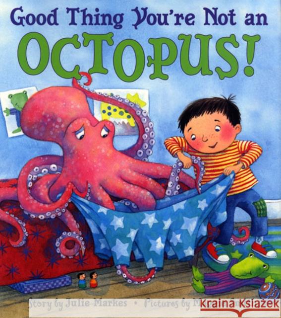 Good Thing You're Not an Octopus! Julie Markes Maggie Smith 9780060284657 HarperCollins Publishers