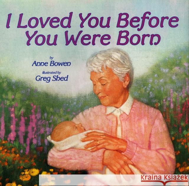 I Loved You Before You Were Born Anne Bowen Greg Shed 9780060287207 HarperCollins Publishers