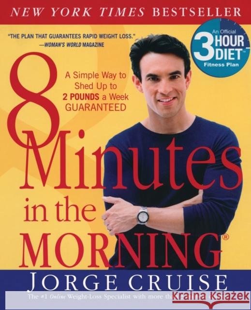 8 Minutes in the Morning(r): A Simple Way to Shed Up to 2 Pounds a Week Guaranteed Jorge Cruise David Katz 9780060505387 HarperCollins Publishers