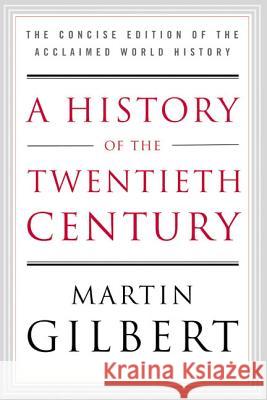 A History of the Twentieth Century: The Concise Edition of the Acclaimed World History Martin Gilbert 9780060505943 Harper Perennial