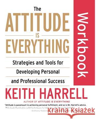 The Attitude Is Everything Workbook: Strategies and Tools for Developing Personal and Professional Success Harrell, Keith 9780060507138 HarperCollins Publishers