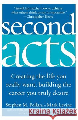 Second Acts: Creating the Life You Really Want, Building the Career You Truly Desire Stephen M. Pollan Mark Levine 9780060514884 HarperCollins Publishers