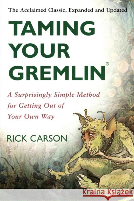 Taming Your Gremlin (Revised Edition): A Surprisingly Simple Method for Getting Out of Your Own Way Rick Carson 9780060520229 HarperCollins Publishers Inc