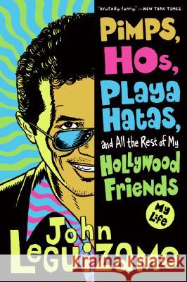 Pimps, Hos, Playa Hatas, and All the Rest of My Hollywood Friends: My Life Leguizamo, John 9780060520724 Harper Paperbacks