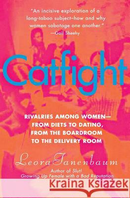Catfight: Rivalries Among Women--From Diets to Dating, from the Boardroom to the Delivery Room Leora Tanenbaum 9780060528386 HarperCollins Publishers