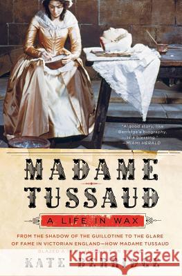 Madame Tussaud: A Life in Wax Kate Berridge 9780060528485 Harper Perennial