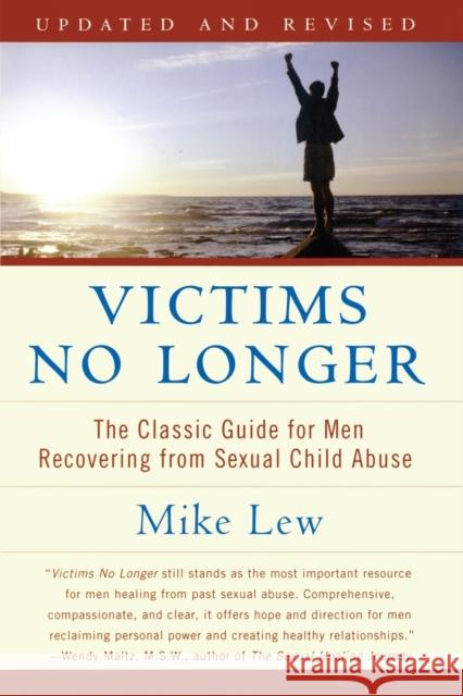 Victims No Longer (Second Edition): The Classic Guide for Men Recovering from Sexual Child Abuse Mike Lew 9780060530266 HarperCollins Publishers