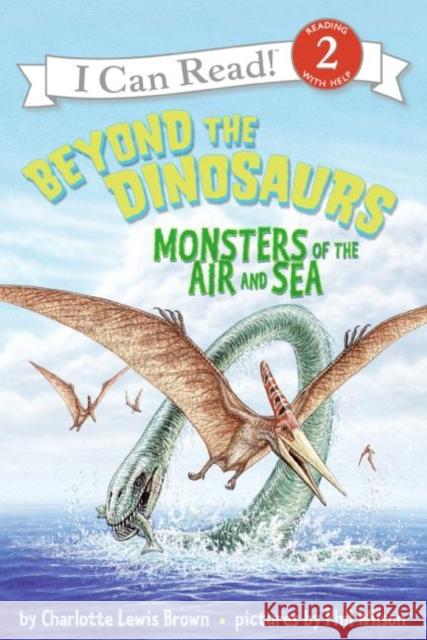 Beyond the Dinosaurs: Monsters of the Air and Sea Charlotte Lewis Brown Phil Wilson 9780060530587 HarperTrophy