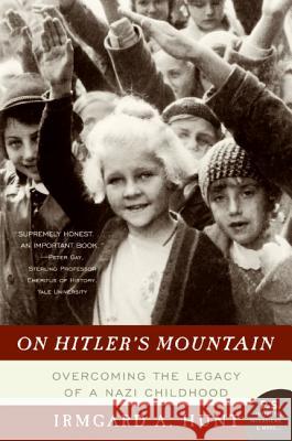 On Hitler's Mountain: Overcoming the Legacy of a Nazi Childhood Irmgard A. Hunt 9780060532185 Harper Perennial