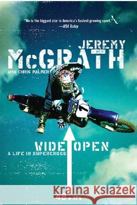 Wide Open: A Life in Supercross McGrath, Jeremy 9780060537289 Harper Perennial