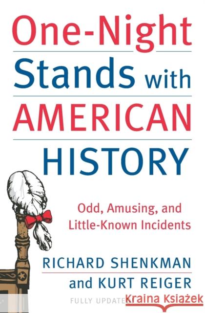 One-Night Stands with American History: Odd, Amusing, and Little-Known Incidents Richard Shenkman Kurt E. Reiger 9780060538200 Harper Perennial