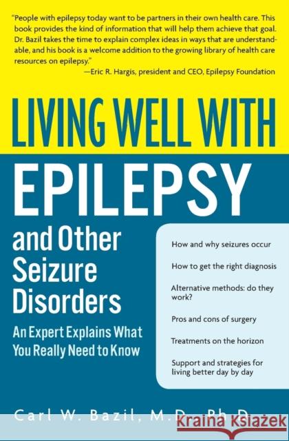 Living Well with Epilepsy and Other Seizure Disorders: An Expert Explains What You Really Need to Know Carl W. Bazil Beth A. Malow Michele R. Sammaritano 9780060538484 HarperCollins Publishers