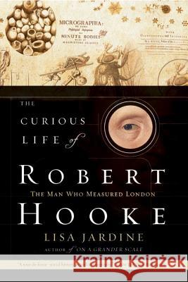 The Curious Life of Robert Hooke Jardine, Lisa 9780060538989 Harper Perennial