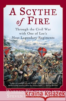A Scythe of Fire: Through the Civil War with One of Lee's Most Legendary Regiments Warren Wilkinson Steven E. Woodworth 9780060542290 Harper Perennial