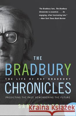The Bradbury Chronicles: The Life of Ray Bradbury Sam Weller 9780060545840 Harper Perennial