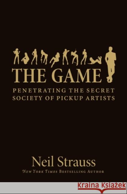 Game: Undercover In The Secret Society Of Pick-up Artists Neil Strauss 9780060554736 HarperCollins Publishers Inc