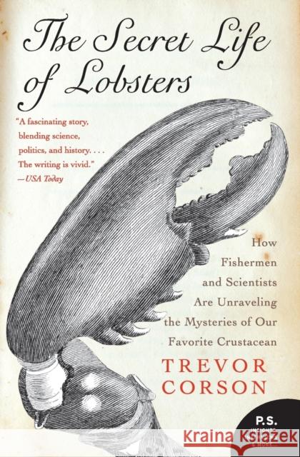 The Secret Life of Lobsters: How Fishermen and Scientists Are Unraveling the Mysteries of Our Favorite Crustacean Trevor Corson 9780060555597 Harper Perennial