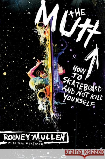 The Mutt: How to Skateboard and Not Kill Yourself Sean Mortimer 9780060556198 HarperCollins Publishers Inc