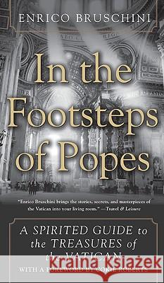 In the Footsteps of Popes: A Spirited Guide to the Treasures of the Vatican Enrico Bruschini 9780060556310 Harper Perennial