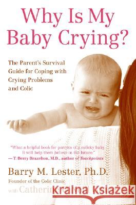 Why Is My Baby Crying?: The Parent's Survival Guide for Coping with Crying Problems and Colic Barry M. Lester Catherine O'Neill Grace 9780060556716 HarperCollins Publishers