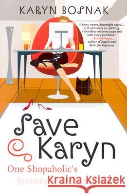 Save Karyn: One Shopaholic's Journey to Debt and Back Karyn Bosnak 9780060558192 HarperCollins Publishers